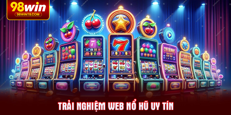 Trải nghiệm web nổ hũ uy tín
